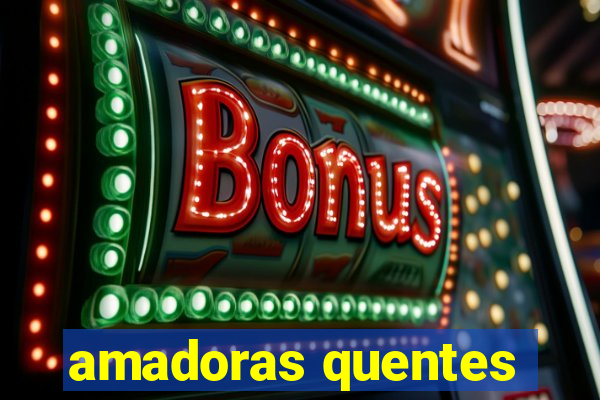 amadoras quentes